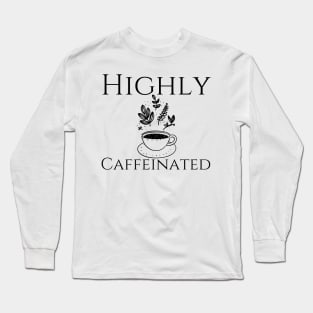 Highly Caffeinated Long Sleeve T-Shirt